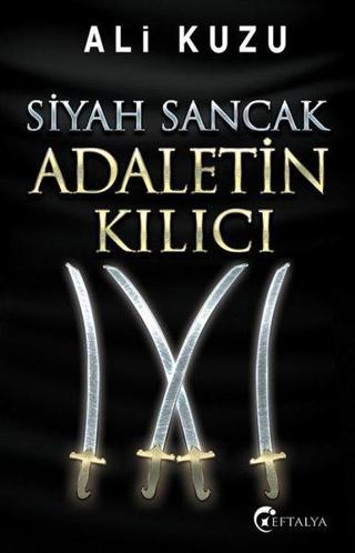 Siyah Sancak Adaletin Kılıcı - Ali Kuzu - Eftalya Yayınları