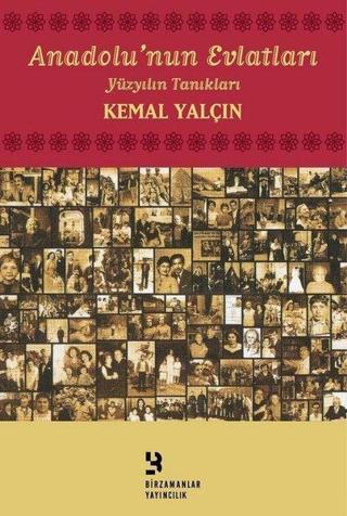 Anadolu'nun Evlatları-Yüzyılın Tanıkları - Kemal Yalçın - Birzamanlar Yayıncılık