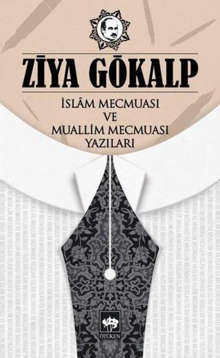 İslam Mecmuası ve Muallim Mecmuası Yazıları - Ziya Gökalp - Ötüken Neşriyat