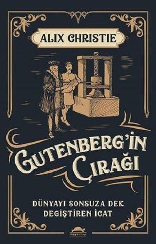 Gutenberg'in Çırağı-Dünyayı Sonsuza Denk Değiştiren İcat - Alix Christie - Maya Kitap