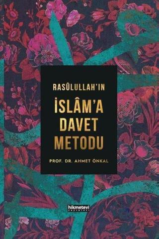 Rasulallah'ın İslam'a Davet Metodu - Ahmet Önkal - Hikmetevi Yayınları