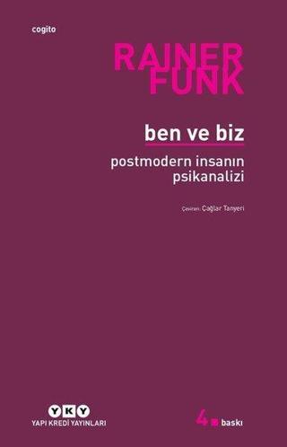 Ben ve Biz - Postmodern İnsanın Psikanalizi - Rainer Funk - Yapı Kredi Yayınları
