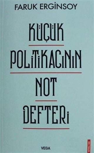 Küçük Politikacının Not Defteri - Faruk Erginsoy - Vega Yayınları