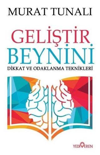 Geliştir Beynini-Dikkat ve Odaklanma Teknikleri - Murat Tunalı - Yediveren Yayınları