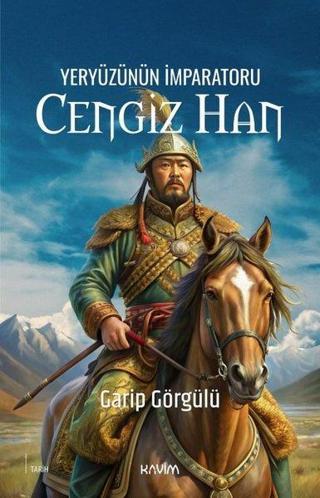 Yeryüzünün İmparatoru Cengiz Han - Garip Görgülü - Kavim