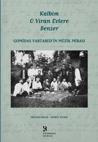 Kalbim O Viran Evlere Benzer-Gomidas Vartabed'in Müzik Mirası - Burcu Yıldız - Birzamanlar Yayıncılık