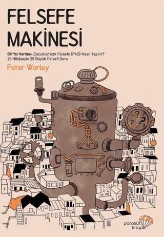 Felsefe Makinesi - Peter Worley - Paraşüt Kitap