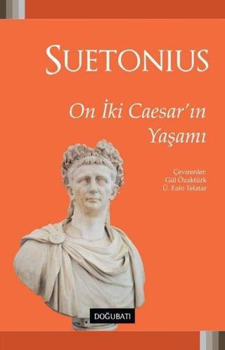 On İki Caesar'ın Yaşamı - Gaius Suetonius Tranquillus - Doğu Batı Yayınları