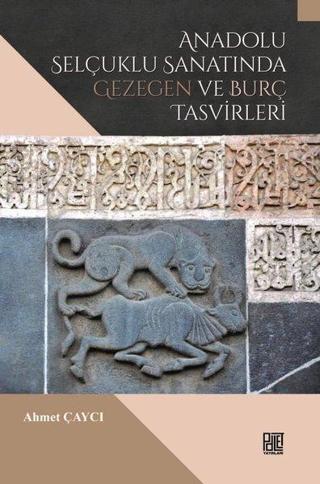 Anadolu Selçuklu Sanatında Gezegen ve Burç Tasvirleri - Ahmet Çaycı - Palet Yayınları