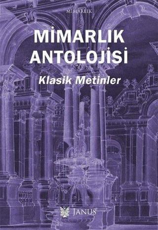 Mimarlık Antolojisi-Klasik Metinler - Kolektif  - Janus Yayıncılık