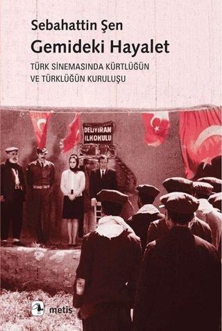 Gemideki Hayalet-Türk Sinemasında Kürtlüğün ve Türklüğün Kuruluşu - Sebahattin Şen - Metis Yayınları