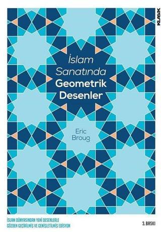 İslam Sanatında Geometrik Desenler - Eric Broug - Klasik Yayınları
