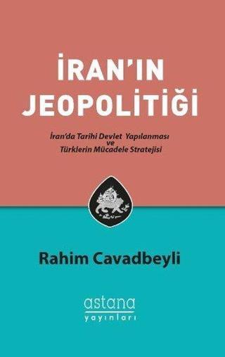 İran'ın Jeopolitiği - Rahim Cavadbeyli - Astana Yayınları