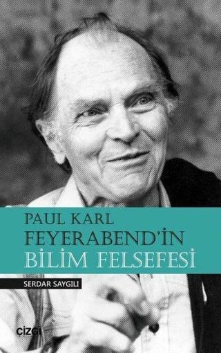 Paul Karl Feyerabend'in Bilim Felsefesi - Serdar Saygılı - Çizgi Kitabevi
