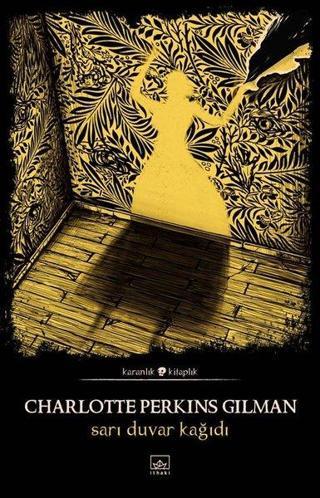 Sarı Duvar Kağıdı-Karanlık Kitaplık - Charlotte Perkins Gilman - İthaki Yayınları