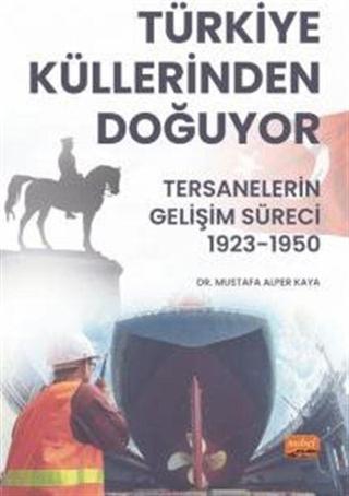 Türkiye Küllerinden Doğuyor - Tersanelerin Gelişim Süreci (1923-1950) - Nobel Bilimsel Eserler