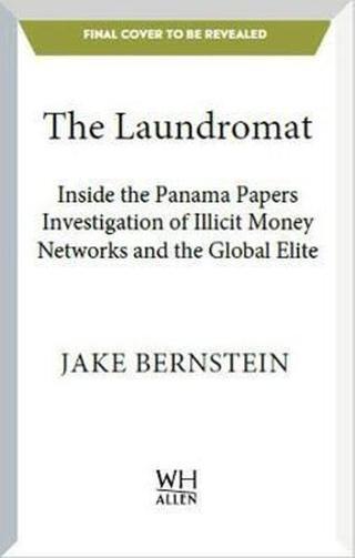 The Laundromat: Inside the Panama Papers Investigation of Illicit Money Networks and the Global Elit - Jake Bernstein - Virgin