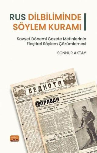 Rus Dilbiliminde Söylem Kuramı - Sovyet Dönemi Gazete Metinlerinin Eleştirel Söylem Çözümlemesi - Sonnur Aktay - Nobel Bilimsel Eserler