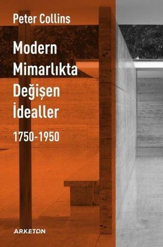 Modern Mimarlıkta Değişen İdealler 1750 - 1950 - Peter Collins - Arketon Yayıncılık