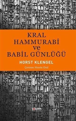 Kral Hammurabi ve Babil Günlüğü - Horst Klengel - Totem
