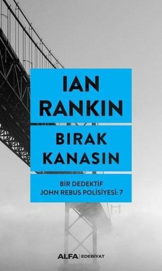 Bırak Kanasın-Bir Dedektif John Rebus Polisiyesi 7 - Ian Rankin - Alfa Yayıncılık