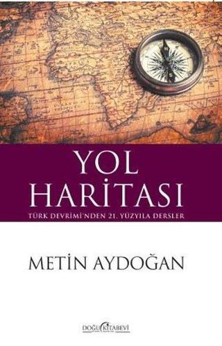 Yol Haritası-Türk Devrimi'nden 21.Yüzyıla Dersler Metin Aydoğan Doğu Kitabevi