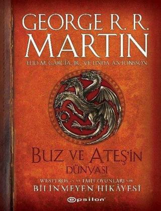 Buz ve Ateşin Dünyası - Westeros'un ve Taht Oyunları'nın Bilinmeyen Hikayesi - George R. R. Martin - Epsilon Yayınevi