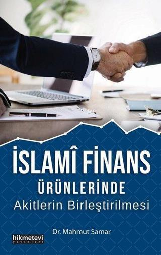 İslami Finans Ürünlerinde Akitlerin Birleştirilmesi - Mahmut Samar - Hikmetevi Yayınları
