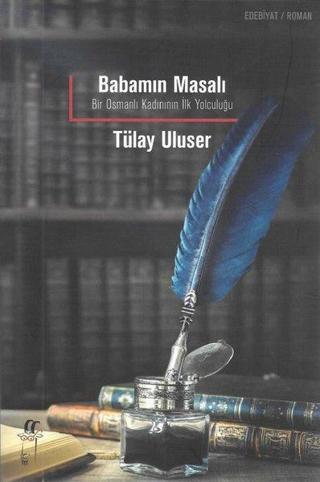 Babamın Masalı -Bir Osmanlı Kadınının İlk Yolculuğu Tülay Uluser Oğlak Yayıncılık