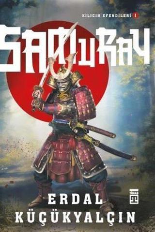 Samuray-Kılıcın Efendileri 1 - Erdal Küçükyalçın - Timaş Yayınları