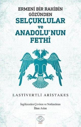 Ermeni Bir Rahibin Gözünden Selçuklular ve Anadolu'nun Fethi - Lastivertli Aristakes - Post Yayın