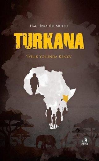 Turkana-İyilik Yolunda Kenya - Hacı İbrahim Mutlu - Fecr Yayınları