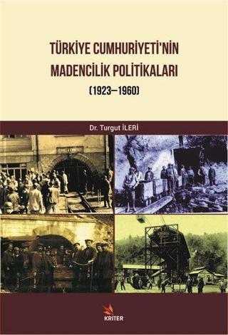 Türkiye Cumhuriyeti'nin Madencilik Politikaları 1932-1960 - Turgut İleri - Kriter