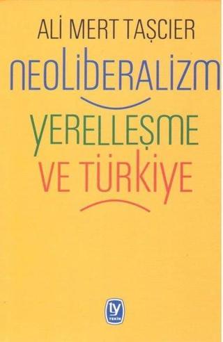Neoliberalizm Yerelleşme ve Türkiye - Ali Mert Taşçıer - Tekin Yayınevi