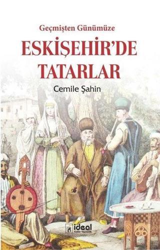 Geçmişten Günümüze Eskişehir'de Tatarlar - Cemile Şahin - İdeal Kültür Yayıncılık