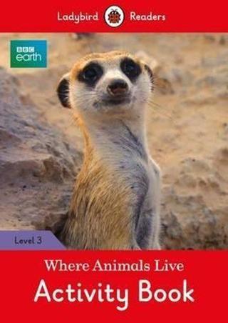 BBC Earth: Where Animals Live Activity Book - Ladybird Readers Level 3 (BBC Earth: Ladybird Readers - Ladybird  - Ladybird Books