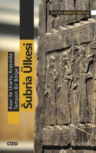 Asur İle Urartu Arasında Tampon Bir Bölge Subria Ülkesi - Suzan Akkuş Mutlu - Çizgi Kitabevi
