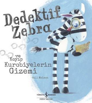 Dedektif Zebra ve Kayıp Kurabiyelerin Gizemi - Gill Mclean - İş Bankası Kültür Yayınları