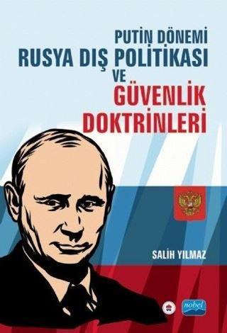 Putin Dönemi Rusya Dış Politikası ve Güvenlik Doktrinleri - Salih Yılmaz - Nobel Akademik Yayıncılık