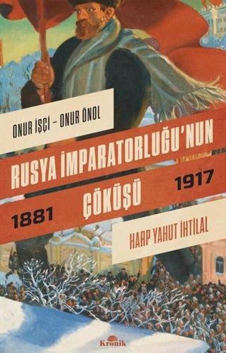 Rusya İmparatorluğu'nun Çöküşü 1881-1917 - Onur Önol - Kronik Kitap