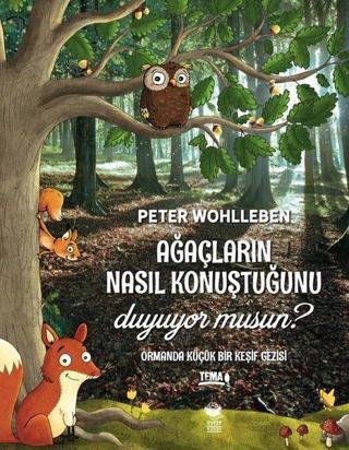 Ağaçların Nasıl Konuştuğunu Duyuyor Musun? - Ormanda Küçük Bir Keşif Gezisi - Peter Wohlleben - Kitap Kurdu