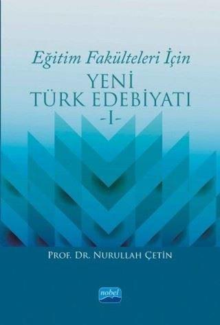 Eğitim Fakülteleri İçin Yeni Türk Edebiyatı-1 - Nurullah Çetin - Nobel Akademik Yayıncılık