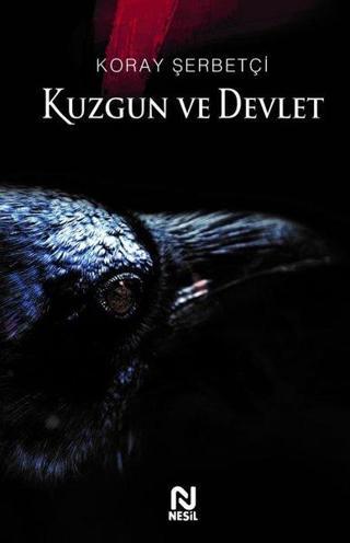 Kuzgun ve Devlet - Koray Şerbetçi - Nesil Yayınları