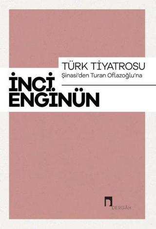Türk Tiyatrosu-Şinasi'den Turan Oflazsoğlu'na-İnci Enginün Bütün Eserieri-1 - İnci Enginün - Dergah Yayınları