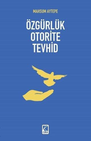 Özgürlük Otorite Tevhid - Mahsum Aytepe - Çıra Yayınları