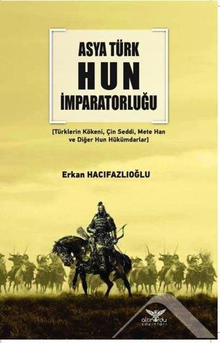 Asya Türk Hun İmparatorluğu - Erkan Hacıfazlıoğlu - Altınordu