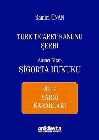 Türk Ticaret Kanunu Şerhi Altıncı Kitap-Sigorta Hukuku Cilt 5 - Samim Ünan - On İki Levha Yayıncılık