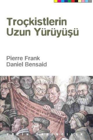 Troçkistlerin Uzun Yürüyüşü - Daniel Bensaid - Yazın Yayınları