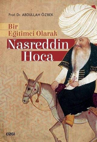 Bir Eğitimci Olarak Nasreddin Hoca - Abdullah Özbek - Çizgi Kitabevi