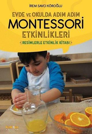 Evde ve Okulda Adım Adım Montessori Etkinlikleri - İrem Savcı Köroğlu - Kaknüs Yayınları